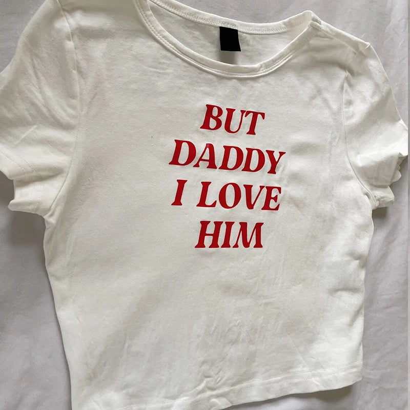 But Daddy I Love Him Funny Letter Print T-Shirt